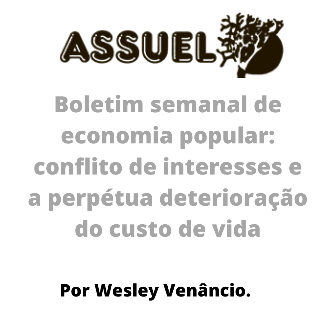 Boletim semanal de economia popular: conflito de interesses e a perpétua deterioração do custo de vida